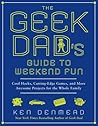 The Geek Dad's Guide to Weekend Fun: Cool Hacks, Cutting-Edge Games, and More Awesome Projects for the Whole Family