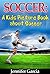 Children's Book About Soccer: A Kids Picture Book About Soccer With Photos and Fun Facts