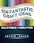 500 Fantastic Craft Ideas: ...