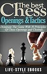 CHESS: The Best CHESS Openings &Tactics - Dominate The Game With 10 Principles Of Chess Openings and Closings: (chess, chess openings, chess tactics, checkers, checkmate, chess strategy)
