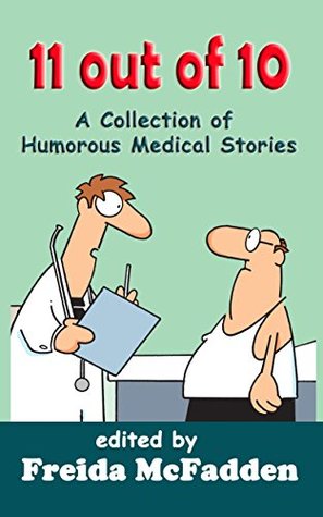 11 out of 10: A Collection of Humorous Medical Stories (Kindle Edition)