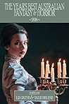 The Year's Best Australian Fantasy and Horror 2014 by Liz Grzyb The Year's Best Australian Fantasy and Horror 2014 by Liz Grzyb