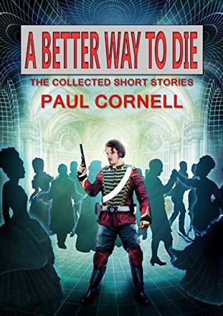 A Better Way to Die: The Collected Short Stories (Kindle Edition)