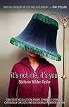 It's Not Me, It's You by Stefanie Wilder-Taylor