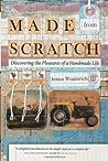 Made from Scratch: Discovering the Pleasures of a Handmade Life