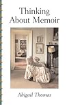 Thinking About Memoir by Abigail Thomas