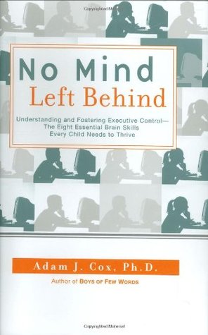 No Mind Left Behind: Understanding and Fostering Executive Control--The Eight Essential Brain Skills Every Child Needs to Thrive (Hardcover)