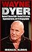 Wayne Dyer: Beginner's Success Guide - Greatest Life Lessons, Inspirational Stories, and Life Changing Habits