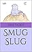 Smug Slug by Jessie Talbot