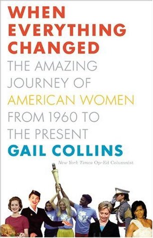 When Everything Changed: The Amazing Journey of American Women from 1960 to the Present (Hardcover)