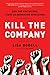 Kill the Company: End the Status Quo, Start an Innovation Revolution