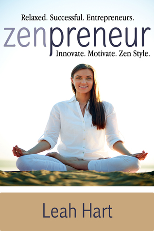 Zenpreneur: Relaxed. Successful. Entrepreneurs. Innovate. Motivate. Zen Style.