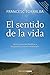 El sentido de la vida by Francesc Torralba i Roselló