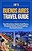 Buenos Aires Travel Guide: Top Attractions, Hotels, Food Places, Shopping Streets, and Everything You Need to Know (JB's Travel Guides)