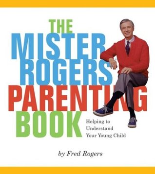The Mister Rogers' Parenting Book: Helping To Understand Your Young Child (Paperback)