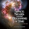 Space, Stars, and the Beginning of Time by Elaine Scott