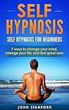 SELF HYPNOSIS: Self-Hypnosis, for Beginners- Change Your Mind, Change Your Life (FREE Life Mastery Toolkit Included) (Self Hypnosis, Self Hypnosis for Weight Loss, Self-Hypnosis) SELF HYPNOSIS: Self-Hypnosis, for Beginners- Change Your Mind, Change Your Life (FREE Life Mastery Toolkit Included) (Self Hypnosis, Self Hypnosis for Weight Loss, Self-Hypnosis)