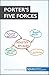 Porter's Five Forces: Understand competitive forces and stay ahead of the competition (Management & Marketing Book 1)