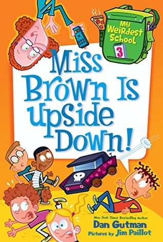 Miss Brown Is Upside Down! (My Weirdest School, #3)