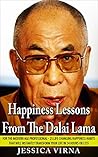 Happiness Lessons From The Dalai Lama: - 25 Life Changing Happiness Habits That Will Instantly Transform Your Life in 24 Hours or Less Happiness Lessons From The Dalai Lama: - 25 Life Changing Happiness Habits That Will Instantly Transform Your Life in 24 Hours or Less