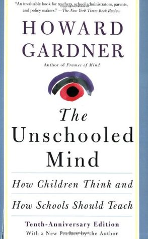 The Unschooled Mind: How Children Think And How Schools Should Teach (Paperback)