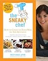 The Sneaky Chef: How to Cheat on Your Man (In the Kitchen!): Hiding Healthy Foods in Hearty Meals Any Guy Will Love