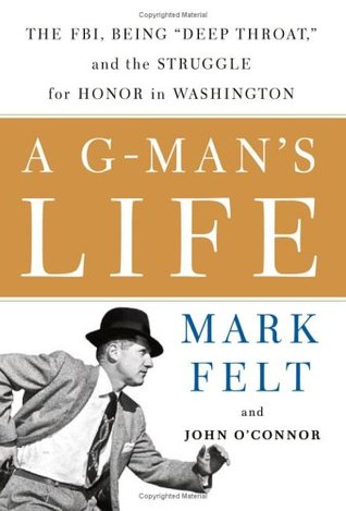 A G-Man's Life: The FBI, Being 'Deep Throat,' And the Struggle for Honor in Washington (Hardcover)