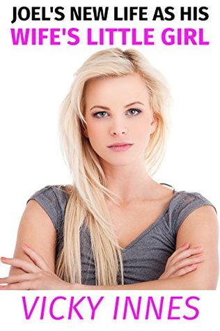 Joel's New Life As His Wife's Little Girl (Magical Age Regression and Gender Swap Fantasy Book 1)