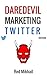 DAREDEVIL MARKETING TWITTER EDITION: A Complete Beginner’s Guide to Twitter Marketing Domination