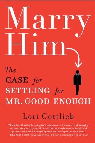 Marry Him: The Case for Settling for Mr. Good Enough (Hardcover)