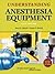 Understanding Anesthesia Equipment 5E