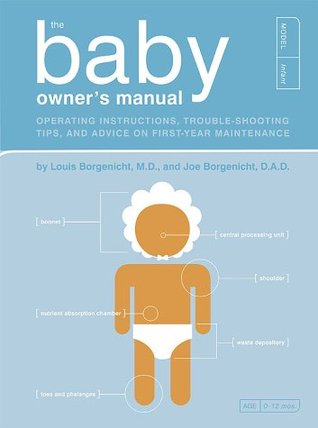 The Baby Owner's Manual: Operating Instructions, Trouble-Shooting Tips & Advice on First-Year Maintenance (Paperback)