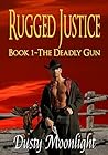 Rugged Justice: Book 1 - The Deadly Gun