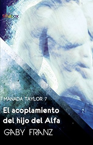 El acoplamiento del hijo del Alfa (Manada Taylor nº 7)