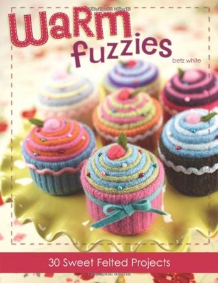 Warm Fuzzies: 30 Sweet Felted Projects (Paperback)