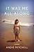 It Was Me All Along by Andie Mitchell It Was Me All Along by Andie Mitchell