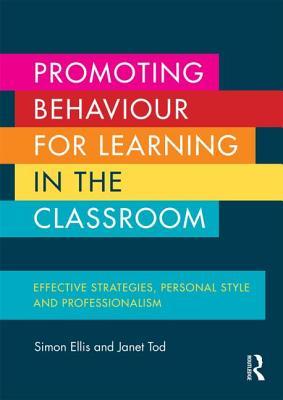 Promoting Behaviour for Learning in the Classroom: Effective Strategies, Personal Style and Professionalism (Paperback)