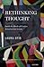 Rethinking Thought: Inside the Minds of Creative Scientists and Artists (Explorations in Narrative Psychology)