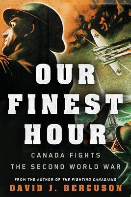 Our Finest Hour: Canada Fights the Second World War (Hardcover)