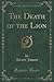 The Death of the Lion (Classic Reprint)