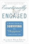 Emotionally Engaged: A Bride's Guide to Surviving the "Happiest" Time of Her Life