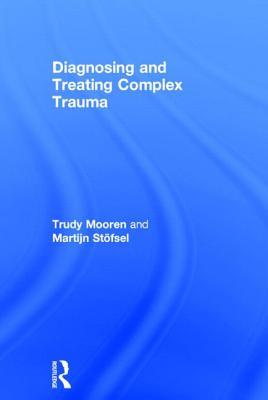 Diagnosing and Treating Complex Trauma (Hardcover)