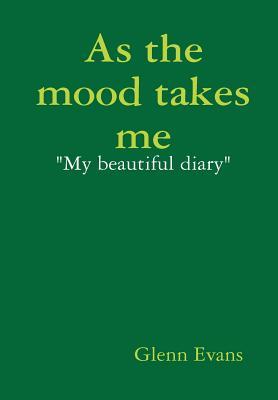 As the mood takes me