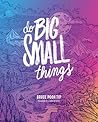 Do Big Small Things