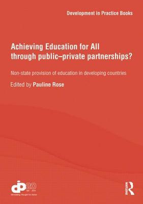 Achieving Education for All through Public–Private Partnerships? (Development in Practice Books)