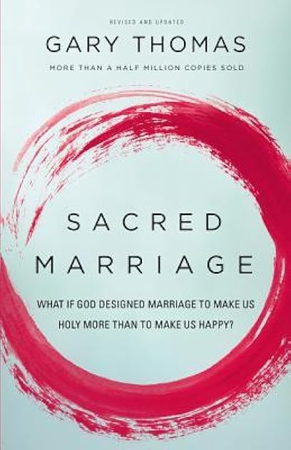 Sacred Marriage: What If God Designed Marriage to Make Us Holy More Than to Make Us Happy?
