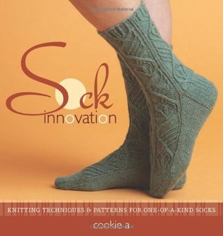 Sock Innovation: Knitting Techniques and Patterns for One-of-a-kind Socks (Paperback)