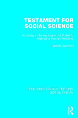 Testament for Social Science (RLE Social Theory) (Routledge Library Editions: Social Theory)
