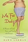 My Fat Dad: A Memoir of Food, Love, and Family, with Recipes