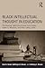 Black Intellectual Thought in Education